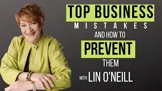 Podcast 57 | Top Business Mistakes and How To Prevent Them with Lin O'Neill