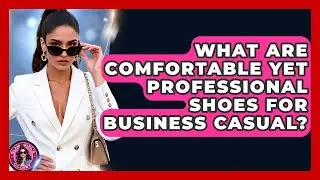What Are Comfortable Yet Professional Shoes For Business Casual? - Glam Girl's Closet