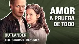 Outlander | Temporada 6 | JAMIE y CLAIRE, JUNTOS contra TODO | Resumen | Sinopsis | FINAL EXPLICADO