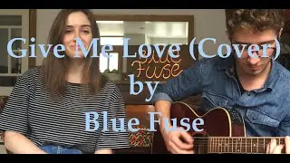 Give Me Love (Cover) | Blue Fuse