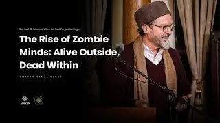 Spiritual Alzheimers :  The Root of Modern Madness - Shaykh Hamza Yusuf