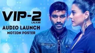 VIP2 Lalkar Hindi Audio Launch Motion Poster | Dhanush | Kajol | Soundarya | V Creations | #VIP2