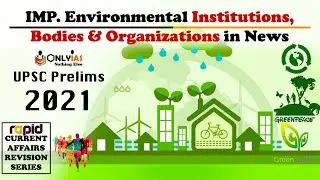 Environment INSTITUTIONS, BODIES AND ORGANIZATIONS In News | UPSC Prelims 2021 | Rapid CA Revision