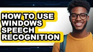 How to Use Windows Speech Recognition (easy Method)