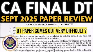 CA Final DT Paper Review Sept 2025 | DT Paper Comes Tough For CA Students & MCQ Solutions