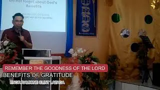 REMEMBER THE GOODNESS OF THE LORD BENEFITS OF GRATITUDE ENGR.RAMIONE CLINT LAZAGA 