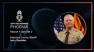 Sheriff Jerry Sheridan Shares Insights on Community, Maricopa County, and More | Let's Talk Business
