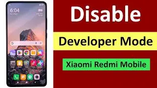 How to Disable Developer Mode in Xiaomi Redmi Mobile?