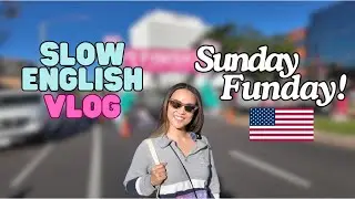 SLOW (American) English Travel Vlog | Sunday Fun day! Learn English & Sound Like A Native Speaker!