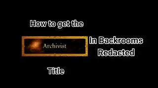 How to get the Archivist Title In Backrooms Redacted (Survival)