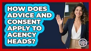 How Does Advice and Consent Apply to Agency Heads?