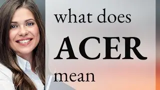 Acer | what is ACER meaning