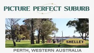 Walk Around the RIVERSIDE Suburb of SHELLEY in Perth, Western Australia