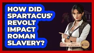 How Did Spartacus' Revolt Impact Roman Slavery? - All About Rome