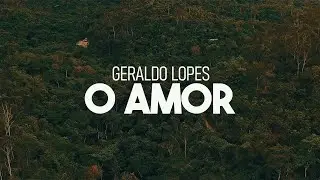 Geraldo Lopes - O Amor (Oficial)