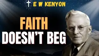 STOP ASKING GOD—Start ACTING ON THE WORD | FAITH NOW (E W Kenyon)