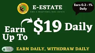 E-Estate - Earn Up To $19 Daily  [100% Passive Income]