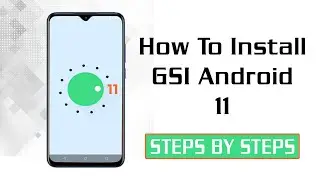 [GUIDE] How To Install GSI, GAPPS, Kernel, & ROOT Android 11 - Steps By Steps