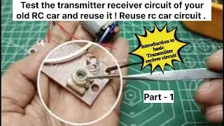 Test the transmitter receiver circuit of your old RC car and reuse it | Reuse rc car circuit |