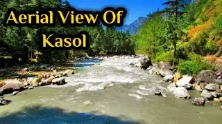 Aerial View of Kasol | Drone View Of Kasol | Kasol Drone Shots | Kasol Video