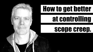 How can I get better at controlling scope creep?
