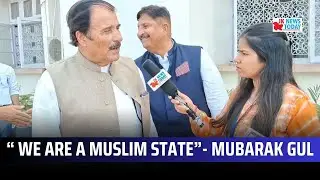 &ldquo; We are a Muslim state&rdquo;- Mubarak Gul | JK News Today
