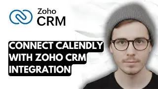 How To Connect Calendly With Zoho CRM Integration [2026 Guide]