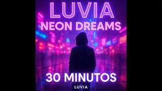 🌌 Luvia &ndash; Neon Dreams Vol. 1 ✨ | 30 Minutes of Original Music 🎶 | Neon & Cinematic Aesthetic