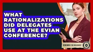 What Rationalizations Did Delegates Use At The Evian Conference? - Remember The Holocaust