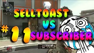 SellToast vs Subscribers Eps.11 (BO2)