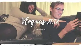 And So It Begins | Vlogmas 2018 #1