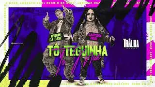T&Ocirc; TEGUINHA T&Ocirc; MEC - NEGUIN DA BASE, LARYSSA REAL