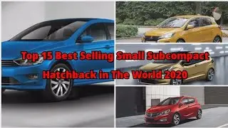 Top 15 Best Selling Small Subcompact Hatchback in The World 2020