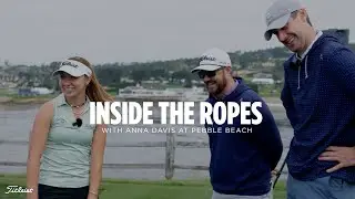 Inside the Ropes at Pebble Beach: Anna Davis & No Laying Up