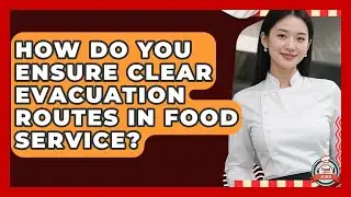How Do You Ensure Clear Evacuation Routes In Food Service? - Food Service Jobs