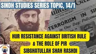 Two Phases of Hur Resistance against British Rule in Sindh: Topic 14-1: Sindh Studies Series