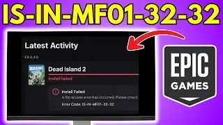 Easy Solution to Epic Games Error Code IS-IN-MF01-32-32