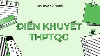 ĐỀ ANH THPTQG - CHỊ RÁO XỨ NGHỆ | CHỮA DẠNG BÀI ĐIỀN KHUYẾT TRONG ĐỀ TIẾNG ANH THPTQG