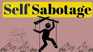 Self Sabotage: Why we sabotage our own happiness