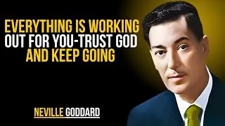 Everything Is Working Out for You &mdash; Trust God and Keep Going&rdquo; | NEVILLE GODDARD | POWERFUL TEACHINGS