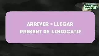 El verbo 《 Arriver- Llegar 》conjugado en Francés ✅