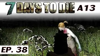 7 Days to Die alpha 13.6 - Ep 38 - Make a well - single player gameplay - solo a13 - Let's Play