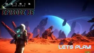 Osiris New Dawn Gameplay | Space Survival | Lets Play Episode 35