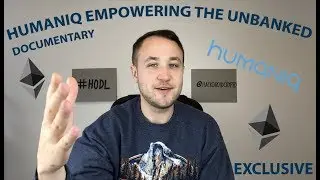 *EXCLUSIVE LOOK* HUMANIQ EMPOWERING THE UNBANKED WITH BLOCKCHAIN
