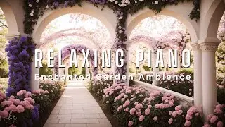 Smooth Piano Music in Enchanted Garden Ambience ♪ Relaxing Piano Music to Focus and Studying