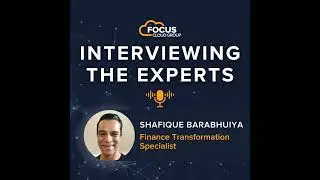 Interviewing the Experts: Shafique Barabhuiya - Finance Transformation Specialist