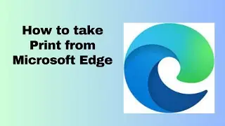 How to take Print from Microsoft Edge