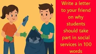 Write a letter to Friend on Why Students should take part in social services by Chandan Mallick |