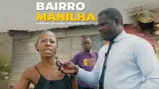 BAIRRO MANILHA NO DESVIO DO SEQUELE - O BAIRRO DA ISABEL DOS SANTOS