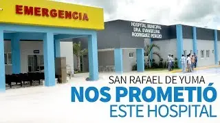Nos prometi&oacute; este hospital. San Rafael de Yuma